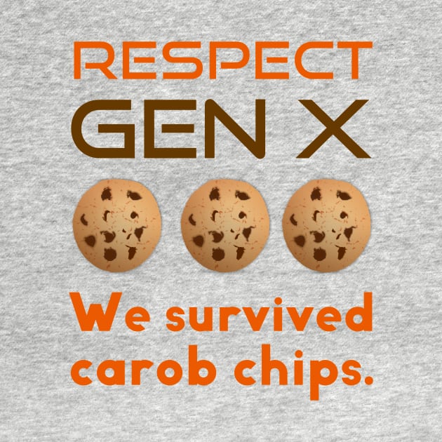 Respect Gen X We Survived Carob Chips by spiffy_design